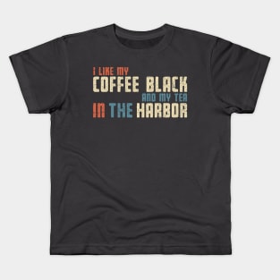 I Like My Tea in the Harbor Kids T-Shirt